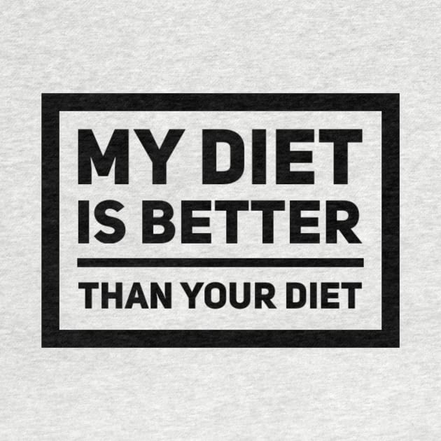 My Diet Is Better Than Your Diet by veegue-vegan-clothing